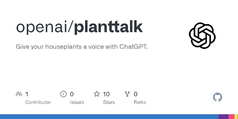 OpenAI 开源新项目：现在大模型可以和你家里植物“磕唠”了OpenAI 在 GitHub 上线了开源项目 planttalk，让用户借助 ChatGPT 与家中植物进行语音互动